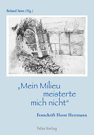 Telos Verlag: Roland Seim (Hg.): "Mein Milieu meisterte mich nicht" - FS Horst Herrmann